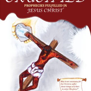 CRUCIFIED: PROPHECIES FULFILLED IN JESUS CHRIST